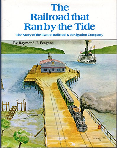Beispielbild fr The Railroad That Ran by the Tide: Ilwaco Railroad and Navigation Co. of the State of Washington zum Verkauf von ThriftBooks-Dallas