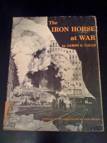 Beispielbild fr The Iron Horse at War: The United States Government's photodocumentary project on American railroading during the Second World War zum Verkauf von Books of the Smoky Mountains