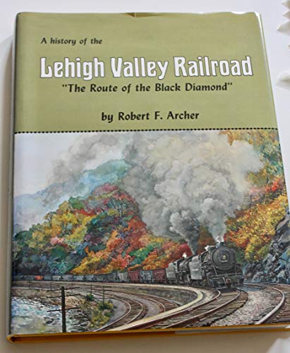 Imagen de archivo de The History of the Lehigh Valley Railroad: "The Route of the Black Diamond" a la venta por Doc O'Connor