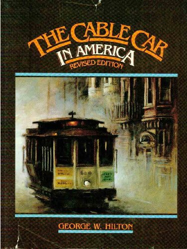Stock image for The Cable Car in America, a New Treatise Upon Cable or Rope Traction as Applied to the Working of Street and Other Railways for sale by Martin Nevers- used & rare books