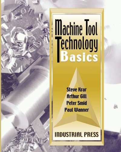 Machine Tool Technology Basics (9780831102197) by Krar, Steve F.; Gill, Arthur R.; Smid, Peter