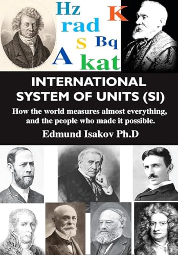 Stock image for International System of Units (Si): How the World Measures Almost Everything, and the People Who Made It Possible for sale by ThriftBooks-Atlanta