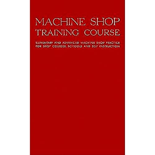 Beispielbild fr Machine Shop Training Course, Vol. 1: Elementary and Advanced Machine Shop Practice for Shop Courses, Schools and Self-Instruction zum Verkauf von HPB-Red