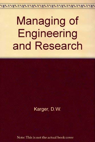 Managing engineering and research;: The principles and problems of managing the planning, development and execution of engineering and research activities (9780831110635) by Karger, Delmar W., And Robert G., Murdick