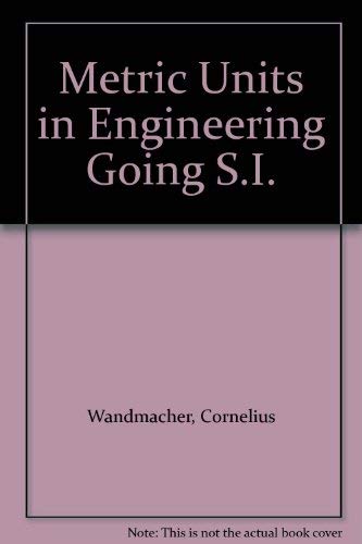 Beispielbild fr METRIC UNITS IN ENGINEERING -- Going SI: How to use the new international system of measurement units (SI) to solve standard engineering problems zum Verkauf von SUNSET BOOKS