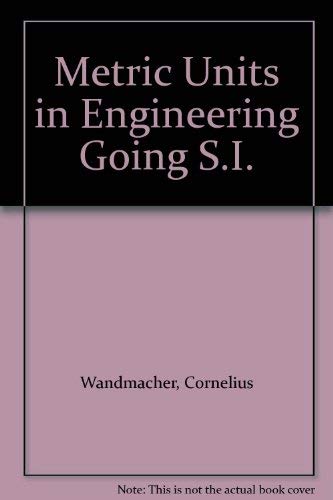 Stock image for METRIC UNITS IN ENGINEERING -- Going SI: How to use the new international system of measurement units (SI) to solve standard engineering problems for sale by SUNSET BOOKS