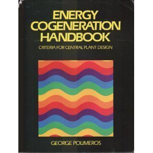 Imagen de archivo de Energy Cogeneration Handbook: Criteria for Central Plant Design a la venta por Trip Taylor Bookseller