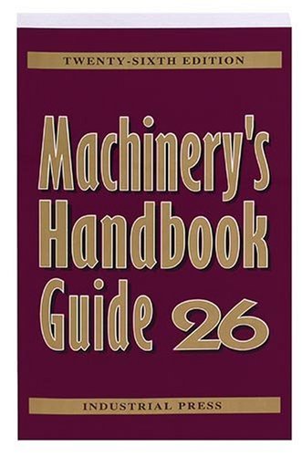 Beispielbild fr Machinery's Handbook Guide (MACHINERY'S HANDBOOK GUIDE TO THE USE OF TABLES AND FORMULAS) zum Verkauf von St Vincent de Paul of Lane County