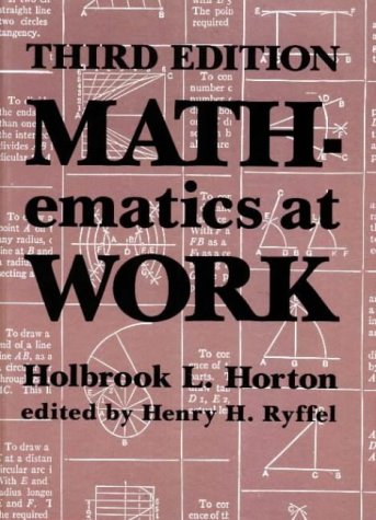 9780831130299: Mathematics at Work: Practical Applications of Arithmetic, Algebra, Geometry, Trigonometry, and Logarithms to the Step-By-Step Solutions of Mechanic