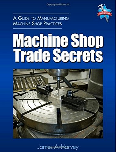 Stock image for Machine Shop Trade Secrets: A Guide to Manufacturing Machine Shop Practices for sale by Books of the Smoky Mountains