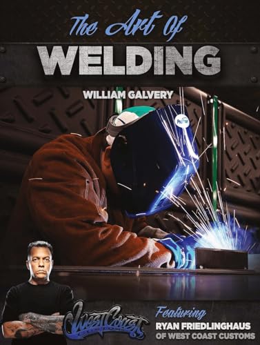 Stock image for The Art of Welding: Featuring Ryan Friedlinghaus of West Coast Customs (Volume 1) for sale by Book Deals