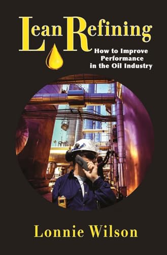 Stock image for Lean Refining: How to Improve Performance in the Oil Industry (Volume 1) for sale by HPB-Red
