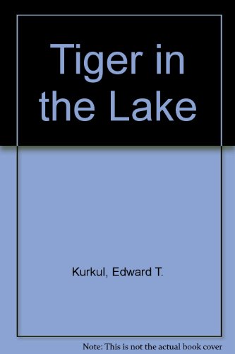 Stock image for Tiger in the Lake [Hardcover] by Kurkul, Edward T. for sale by Penn and Ink Used and Rare Books