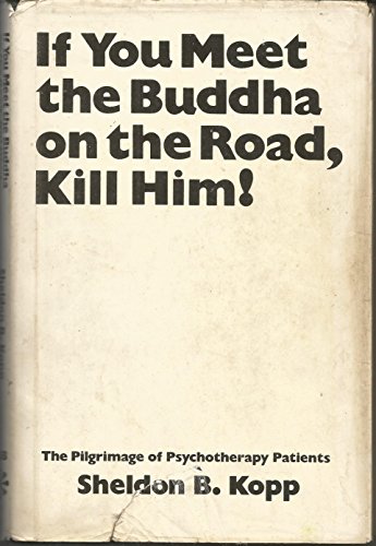 Stock image for If You Meet the Buddha on the Road, Kill Him!: The Pilgrimage of Psychotherapy Patients for sale by ThriftBooks-Dallas