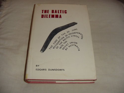 Stock image for The Baltic dilemma: The case of the de jure recognition by Australia of the incorporation of the Baltic States into the Soviet Union for sale by Winghale Books
