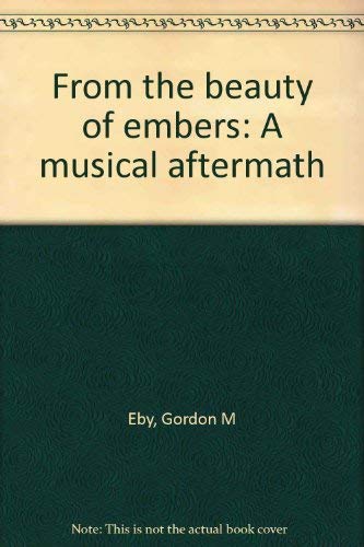 Stock image for From the Beauty of Embers" A Musical Aftermath for sale by NWJbooks
