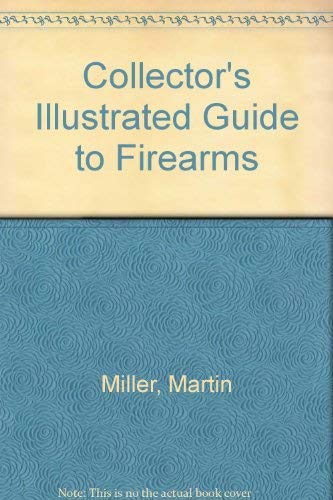 Beispielbild fr Collector's Illustrated Guide to Firearms zum Verkauf von Wonder Book