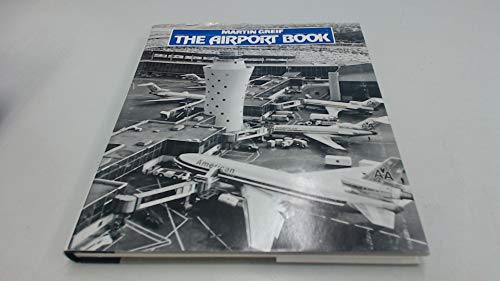 9780831701505: The airport book : from landing field to modern terminal / by Martin Greif