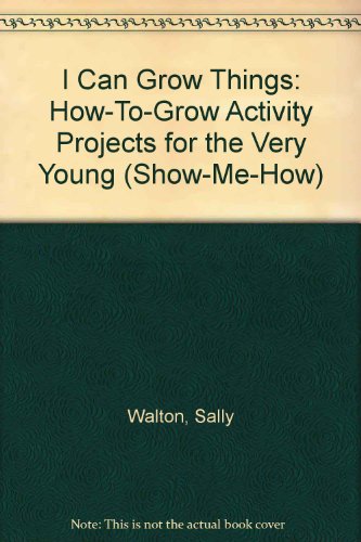 Beispielbild fr I Can Grow Things: How-To-Grow Activity Projects for the Very Young (Show-Me-How) zum Verkauf von Wonder Book
