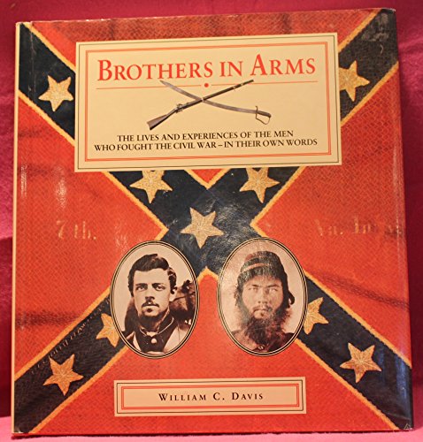 Immagine stock per Brothers in Arms: The Lives and Experiences of the Men Who Fought the Civil War-In Their Own Words