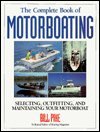 Stock image for The Complete Book of Motorboating: Selecting, Outfitting, and Maintaining Your Motorboat for sale by Once Upon A Time Books