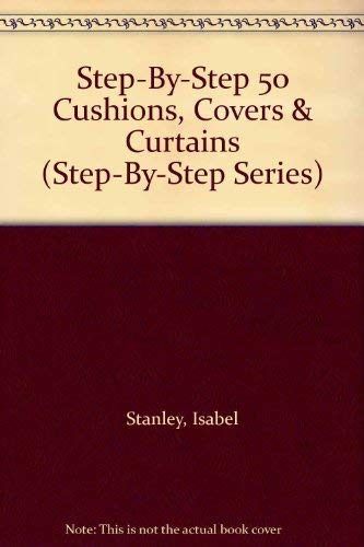 Stock image for Step-By-Step 50 Cushions, Covers & Curtains (Step-By-Step Series) for sale by Wonder Book