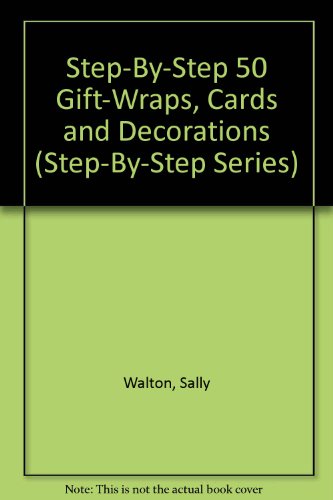 Step-By-Step 50 Gift-Wraps, Cards and Decorations (Step-By-Step Series) (9780831710361) by Walton, Sally