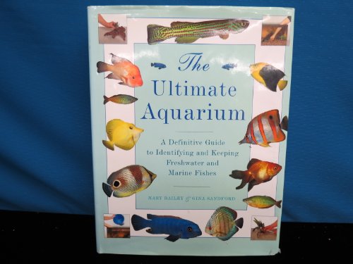 Beispielbild fr The Ultimate Aquarium: A Definitive Guide to Identifying and Keeping Freshwater and Marine Fishes zum Verkauf von Wonder Book