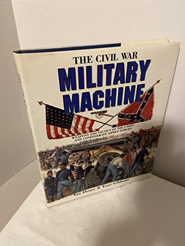 Immagine stock per The Civil War Military Machine: Weapons and Tactics of the Union and Confederate Armed Forces