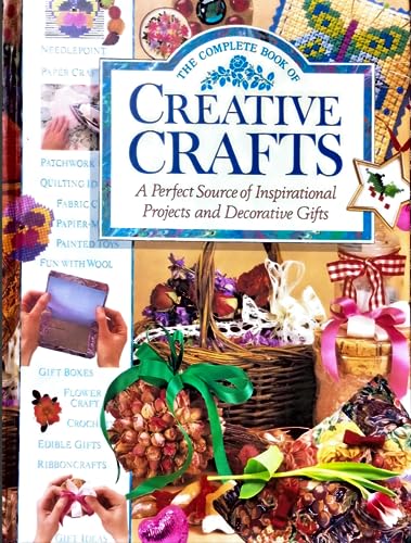 Beispielbild fr Complete Book of Creative Crafts : A Perfect Source of Inspirational Projects and Decorative zum Verkauf von Better World Books