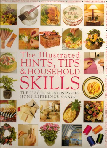 Beispielbild fr The Illustrated Hints, Tips & Household Skills: The Practical, Step-By-Step Home Reference Manual zum Verkauf von Wonder Book