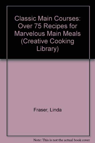 Beispielbild fr Classic Main Courses : Over 75 Recipes for Marvelous Main Meals zum Verkauf von Better World Books