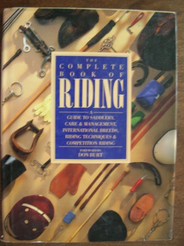 Stock image for Complete Book of Riding, The: A Guide to Saddlery, Care & Management, International Breeds, Riding Techniques & Competition Riding for sale by THE OLD LIBRARY SHOP
