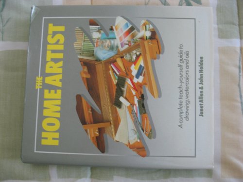Stock image for The Home Artist A Complete Teach-Yourself Guide to Drawing, Watercolors and Oils for sale by Wonder Book