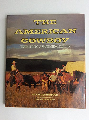 Stock image for The American Cowboy: Tribute to a Vanishing Breed for sale by Hawking Books