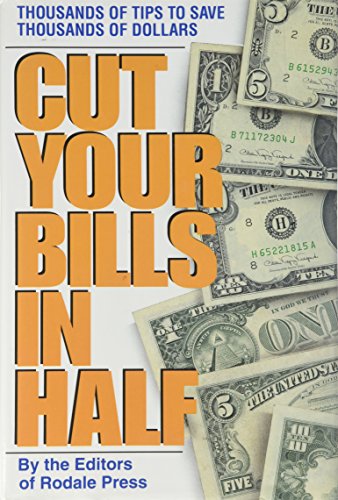 Cut Your Bills in Half: Thousands of Tips to Save Thousands of Dollars (9780831718923) by Rodale Press