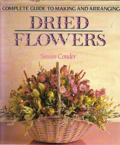 Stock image for Complete Guide to Making and Arranging Dried Flowers for sale by Better World Books