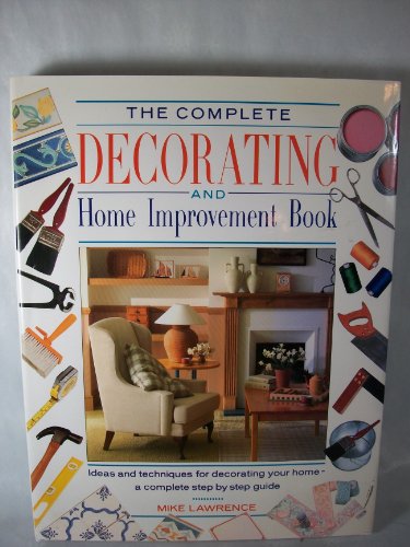 Beispielbild fr The Complete Decorating and Home Improvement Book : A Step - by - Step Guide zum Verkauf von Better World Books