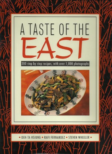 Stock image for A Taste of the East: 200 Step-By-Step Recipes With over 1,000 Photographs