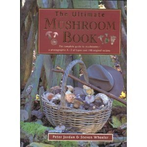 Stock image for The Ultimate Mushroom Book: The Complete Guide to Identifying, Picking and Using Mushrooms-A Photographic A-Z of Types and 100 Original Recipes for sale by Goodwill Books