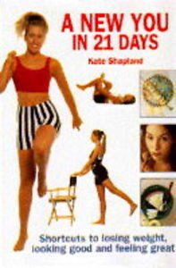 Stock-Bild f�r A New You in 21 Days: Shortcuts to Losing Weight, Looking Good and Feeling Great