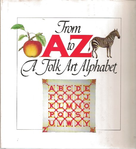 Beispielbild fr From A to Z, a folk art alphabet zum Verkauf von Wonder Book