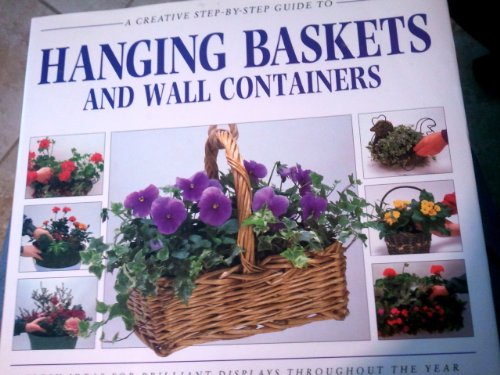 9780831737573: A Creative Step-By-Step Guide to Hanging Baskets and Wall Containers (Sbs Series)