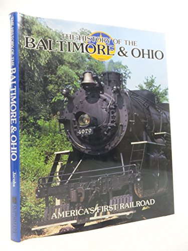 9780831737856: The History of the Baltimore & Ohio: America's First Railroad (Great Rails Series)