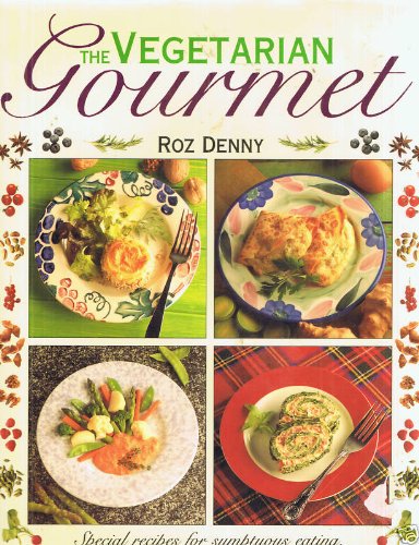 Stock-Bild f�r The Vegetarian Gourmet: Special Recipes for Sumptuous Eating, With over 85 Irresistible Dishes from Canapes to Desserts