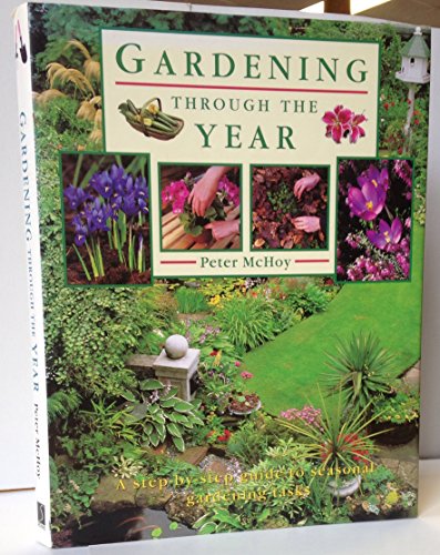 Gardening Through the Year: A Step-By-Step Guide to Seasonal Gardening Tasks