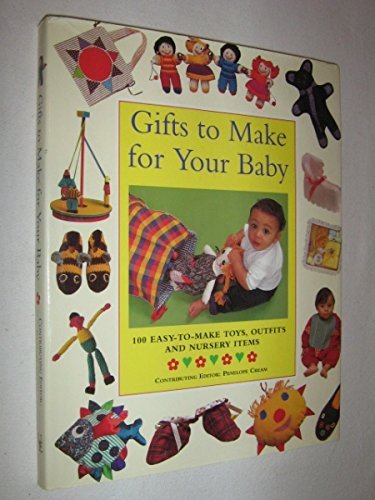 Beispielbild fr Gifts to Make for Your Baby: 100 Easy-To-Make Toys, Outfits and Nursery Items zum Verkauf von Half Price Books Inc.