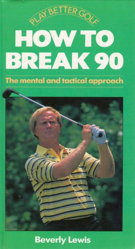 Stock image for How to Break 90: The Mental and Tactical Approach (Play Better Golf Series) for sale by Half Price Books Inc.