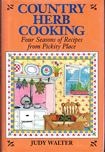 Imagen de archivo de Country Herb Cooking: Four Seasons of Recipes from Pickity Place a la venta por ZBK Books