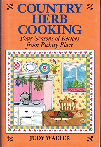 Stock image for Country Herb Cooking: Four Seasons of Recipes from Pickity Place for sale by ZBK Books